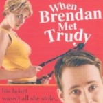 When Brendan Met Trudy